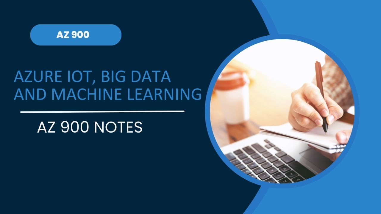 Azure IoT, Big Data and Machine Learning – AZ 900 Notes