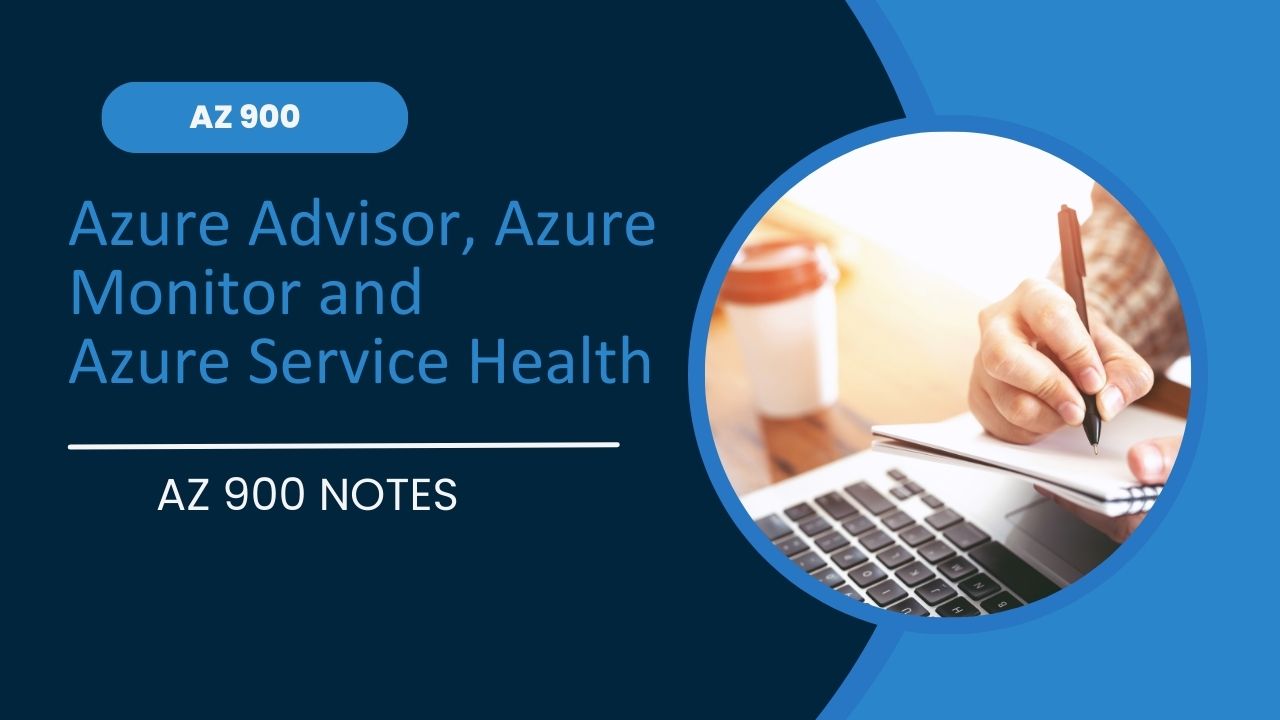 Azure Advisor, Azure Monitor and Azure Service Health