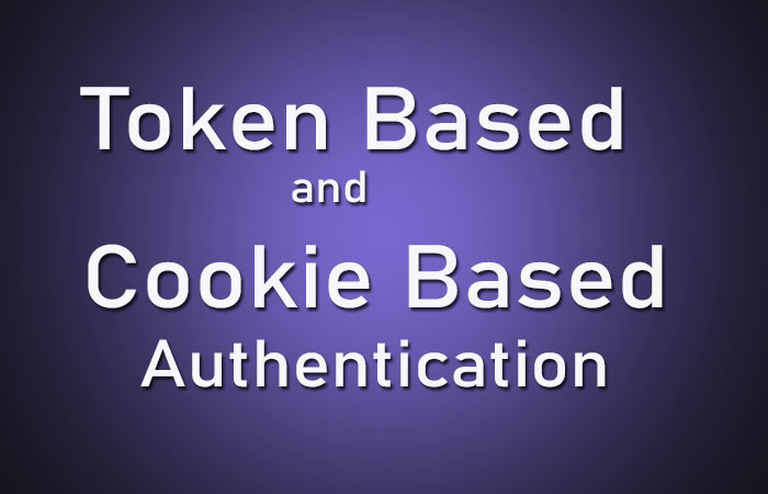 Token-based and Cookie-based Authentication